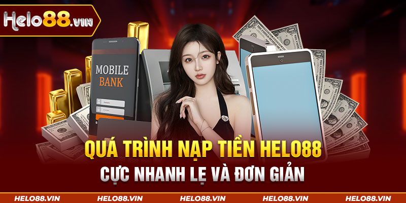 Quá trình nạp tiền Helo88 cực nhanh lẹ và đơn giản